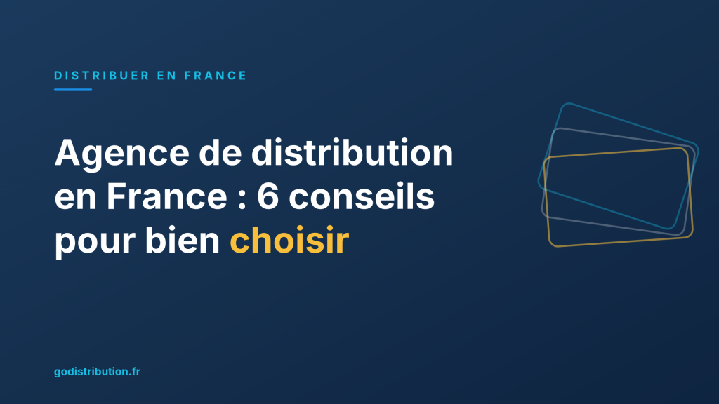 Agence de distribution en France : 6 conseils pour bien choisir