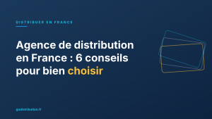 Agence de distribution en France : 6 conseils pour bien choisir