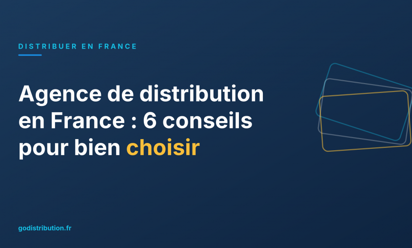 Agence de distribution en France : 6 conseils pour bien choisir