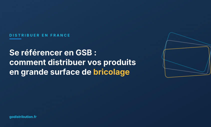 Se référencer en GSB : comment distribuer vos produits en grande surface de bricolage