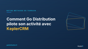Go Distribution pilote son activité avec KeplerCRM