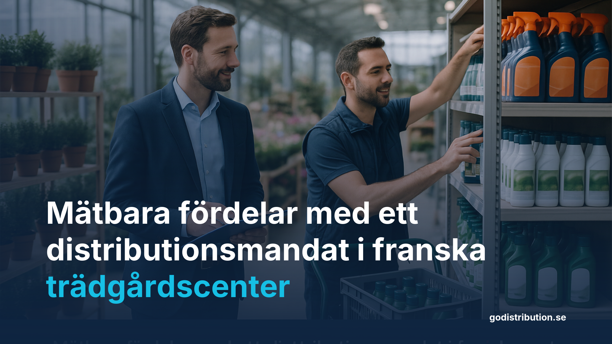 Fördelar med exklusivt distributionsmandat franska trädgårdscenter Go Distribution