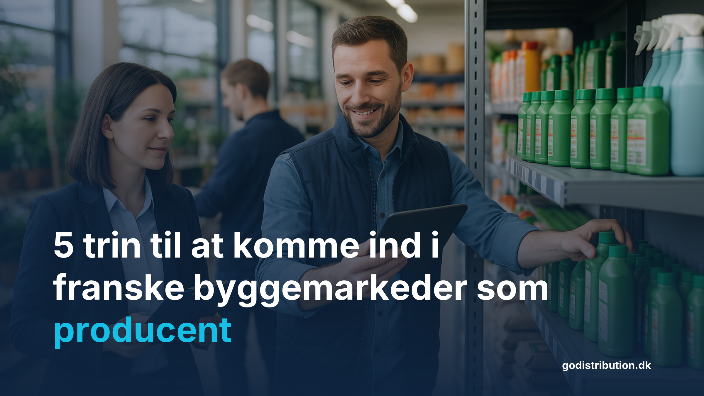 Trin til salg i franske byggemarkeder producent distributionsmandat handelsagent Frankrig