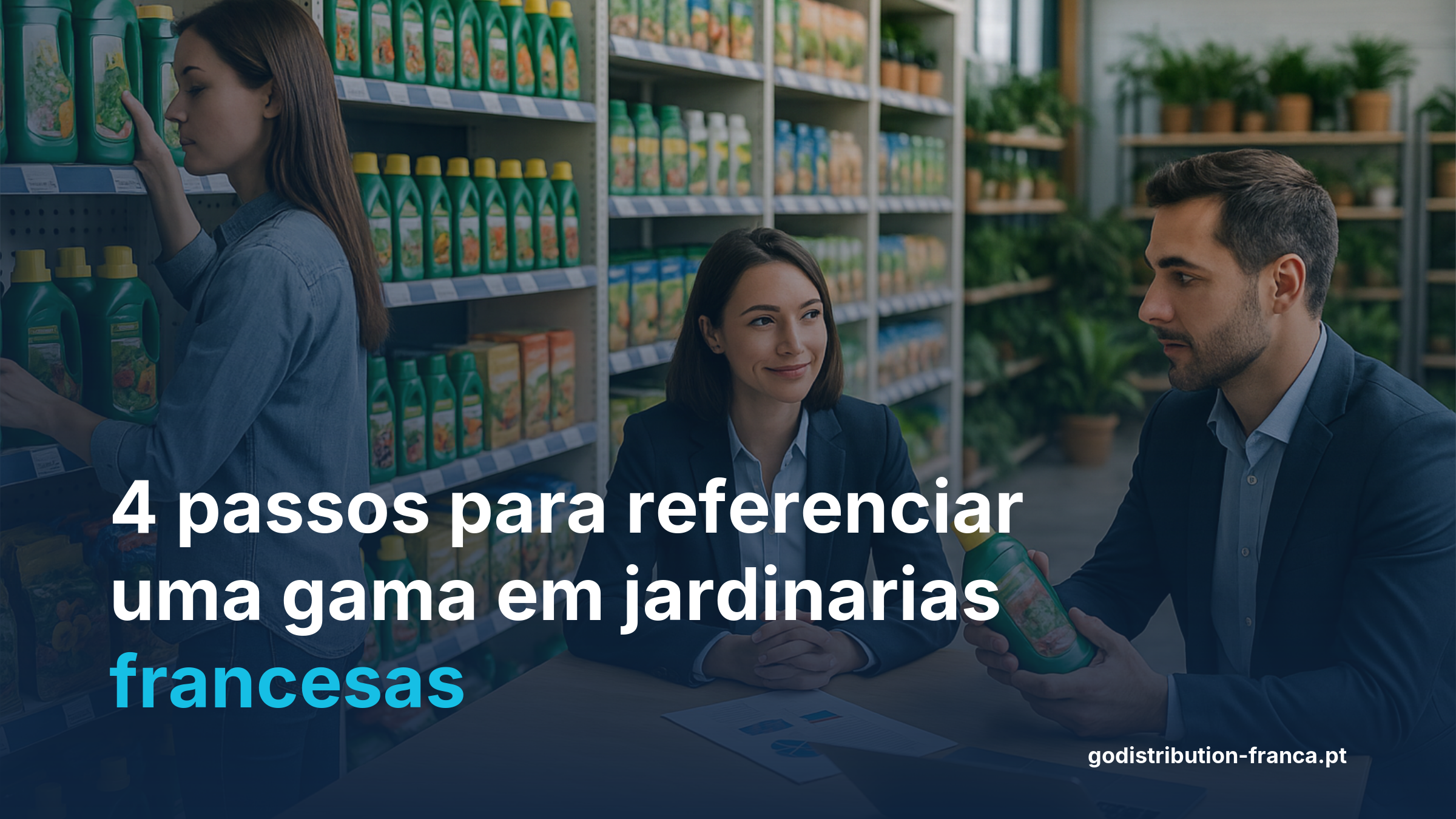 Infografia com os 4 passos para referenciar produtos em garden centers e jardinarias em França